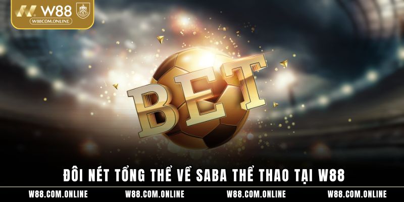 Đôi nét tổng thể về Saba thể thao tại W88