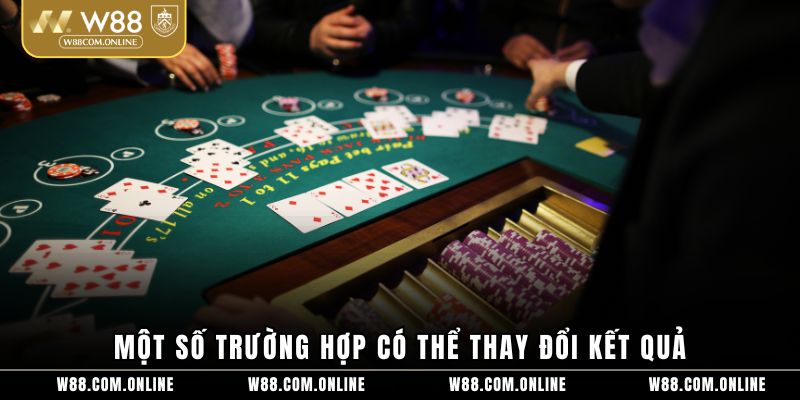 Một số trường hợp có thể thay đổi kết quả