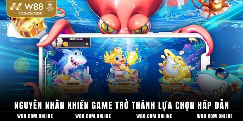 Nguyên nhân khiến game trở thành lựa chọn hấp dẫn