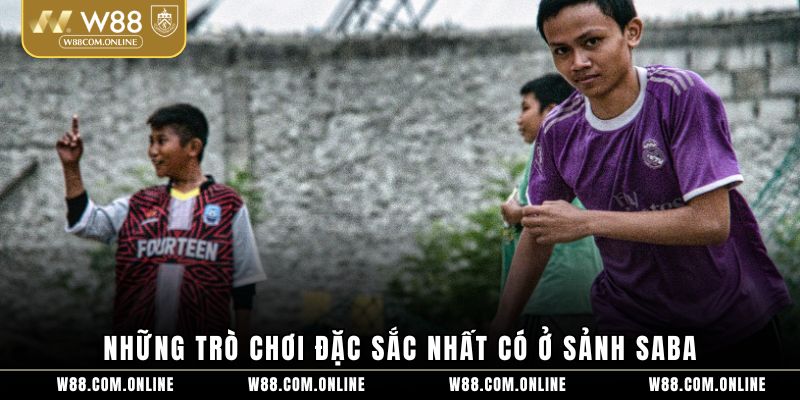 Những trò chơi đặc sắc nhất có ở sảnh Saba