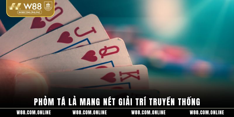 Phỏm tá lả mang nét giải trí truyền thống