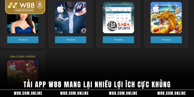 Tải app W88 mang lại nhiều lợi ích cực khủng