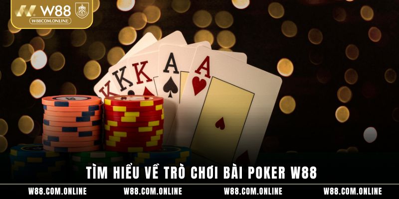 Tìm hiểu về trò chơi bài poker W88